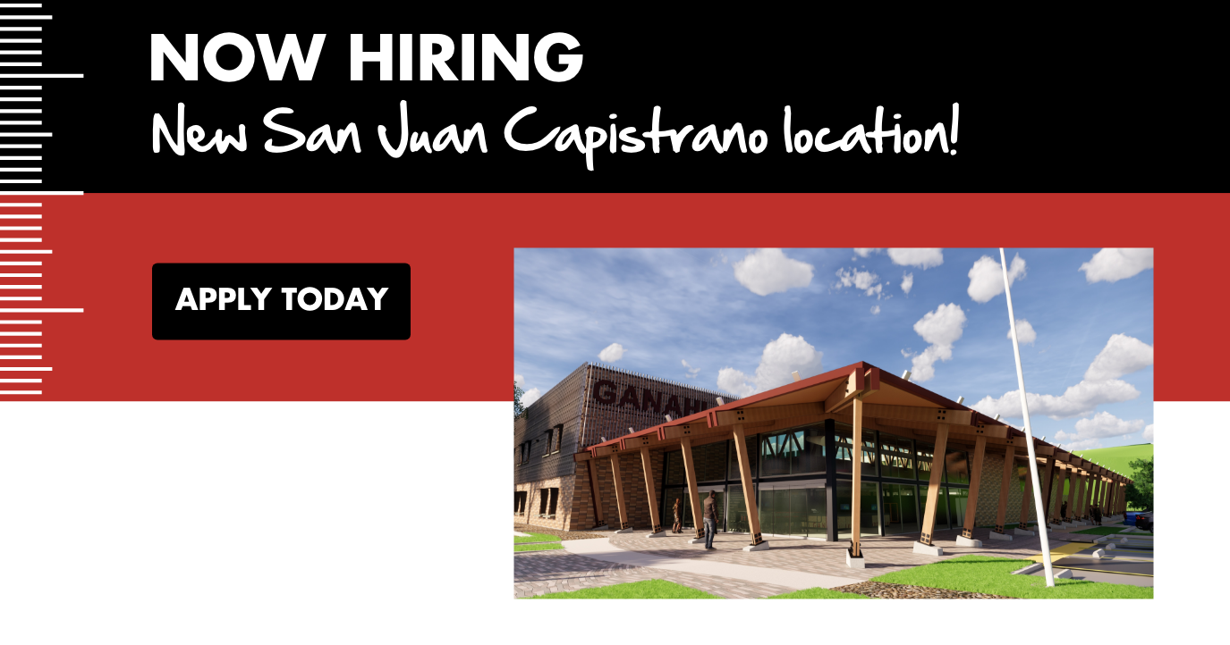 Ganahl Now Hiring at the New San Juan Capistrano location - Apply Today!